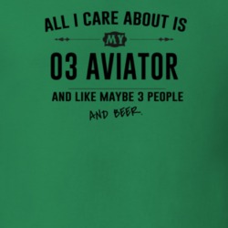All I Care About Is My 03 Aviator And Beer Funny T Shirt