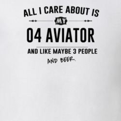 All I Care About Is My 04 Aviator And Beer Funny T Shirt