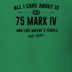 All I Care About Is My 75 Mark Iv And Beer Funny T Shirt