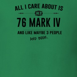 All I Care About Is My 76 Mark Iv And Beer Funny T Shirt