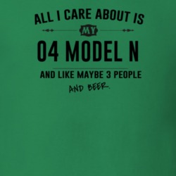 All I Care About Is My 04 Model N And Beer Funny T Shirt