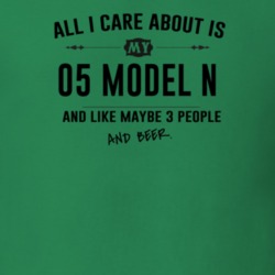 All I Care About Is My 05 Model N And Beer Funny T Shirt