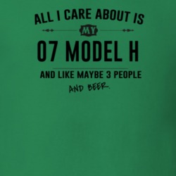 All I Care About Is My 07 Model H And Beer Funny T Shirt