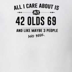 All I Care About Is My 42 Olds 69 And Beer Funny T Shirt