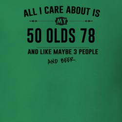 All I Care About Is My 50 Olds 78 And Beer Funny T Shirt