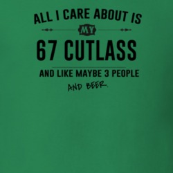 All I Care About Is My 67 Cutlass And Beer Funny T Shirt