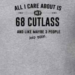 All I Care About Is My 68 Cutlass And Beer Funny T Shirt