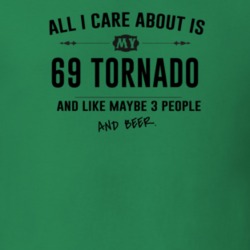 All I Care About Is My 69 Tornado And Beer Funny T Shirt