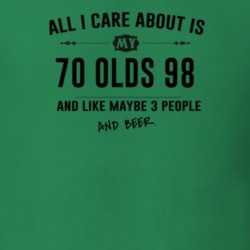 All I Care About Is My 70 Olds 98 And Beer Funny T Shirt