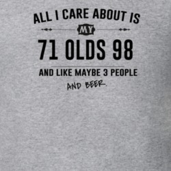 All I Care About Is My 71 Olds 98 And Beer Funny T Shirt