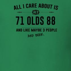 All I Care About Is My 71 Olds 88 And Beer Funny T Shirt