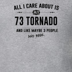 All I Care About Is My 73 Tornado And Beer Funny T Shirt