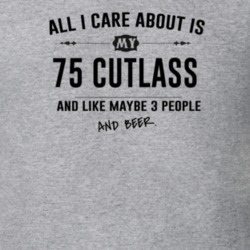 All I Care About Is My 75 Cutlass And Beer Funny T Shirt