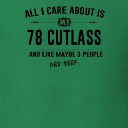 All I Care About Is My 78 Cutlass And Beer Funny T Shirt