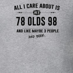 All I Care About Is My 78 Olds 98 And Beer Funny T Shirt