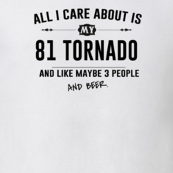 All I Care About Is My 81 Tornado And Beer Funny T Shirt