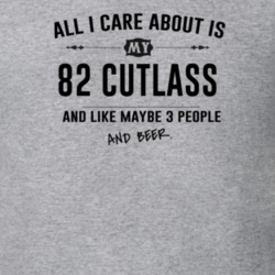All I Care About Is My 82 Cutlass And Beer Funny T Shirt