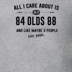 All I Care About Is My 84 Olds 88 And Beer Funny T Shirt