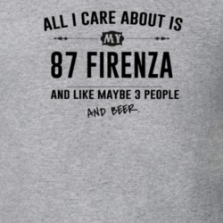 All I Care About Is My 87 Firenza And Beer Funny T Shirt