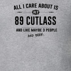 All I Care About Is My 89 Cutlass And Beer Funny T Shirt