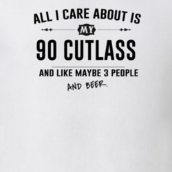 All I Care About Is My 90 Cutlass And Beer Funny T Shirt