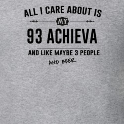 All I Care About Is My 93 Achieva And Beer Funny T Shirt