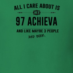 All I Care About Is My 97 Achieva And Beer Funny T Shirt
