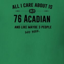 All I Care About Is My 76 Acadian And Beer Funny T Shirt