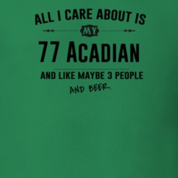 All I Care About Is My 77 Acadian And Beer Funny T Shirt