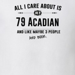All I Care About Is My 79 Acadian And Beer Funny T Shirt