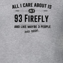 All I Care About Is My 93 Firefly And Beer Funny T Shirt
