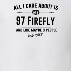 All I Care About Is My 97 Firefly And Beer Funny T Shirt