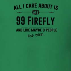 All I Care About Is My 99 Firefly And Beer Funny T Shirt