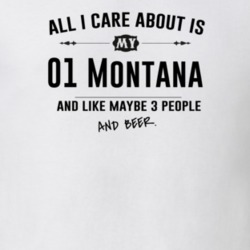 All I Care About Is My 01 Montana And Beer Funny T Shirt