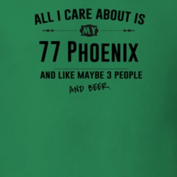 All I Care About Is My 77 Phoenix And Beer Funny T Shirt