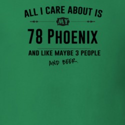 All I Care About Is My 78 Phoenix And Beer Funny T Shirt