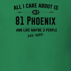 All I Care About Is My 81 Phoenix And Beer Funny T Shirt