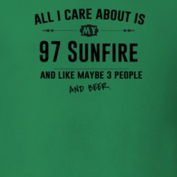 All I Care About Is My 97 Sunfire And Beer Funny T Shirt