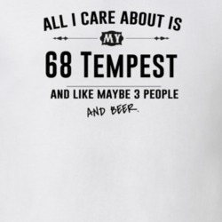 All I Care About Is My 68 Tempest And Beer Funny T Shirt