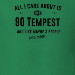 All I Care About Is My 90 Tempest And Beer Funny T Shirt
