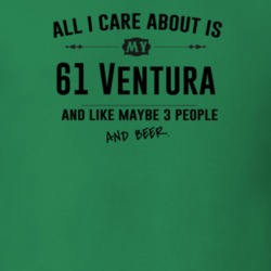 All I Care About Is My 61 Ventura And Beer Funny T Shirt