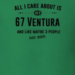 All I Care About Is My 67 Ventura And Beer Funny T Shirt