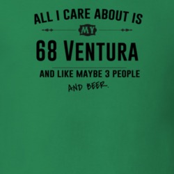 All I Care About Is My 68 Ventura And Beer Funny T Shirt