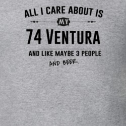 All I Care About Is My 74 Ventura And Beer Funny T Shirt