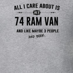 All I Care About Is My 74 Ram Van And Beer Funny T Shirt