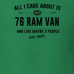 All I Care About Is My 76 Ram Van And Beer Funny T Shirt