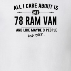 All I Care About Is My 78 Ram Van And Beer Funny T Shirt