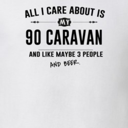 All I Care About Is My 90 Caravan And Beer Funny T Shirt