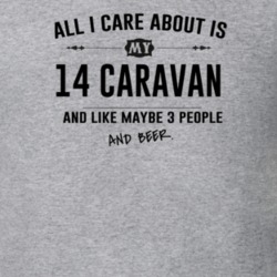 All I Care About Is My 14 Caravan And Beer Funny T Shirt