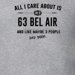 All I Care About Is My 63 Bel Air And Beer Funny T Shirt